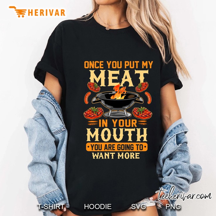 Once You Put My Meat In Your Mouth You Are Going To Want More Ladies Tee