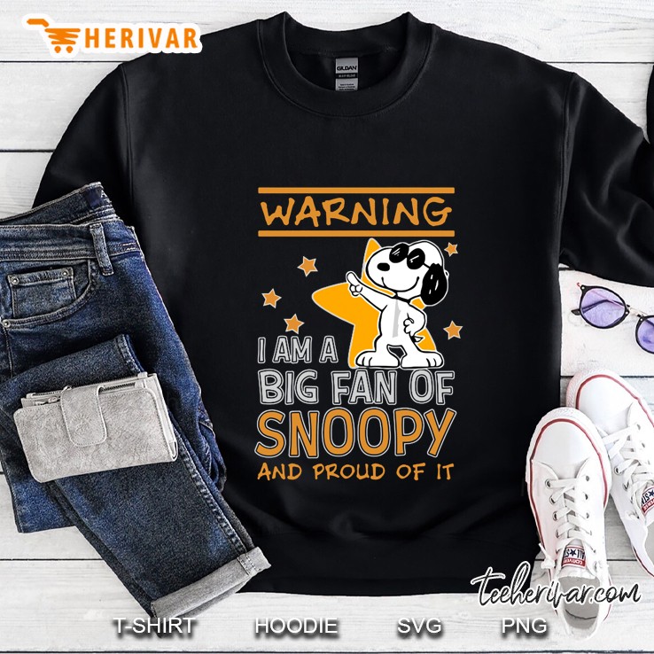 Warning I Am A Big Fan Of Snoopy And Proud Of It Sweatshirt