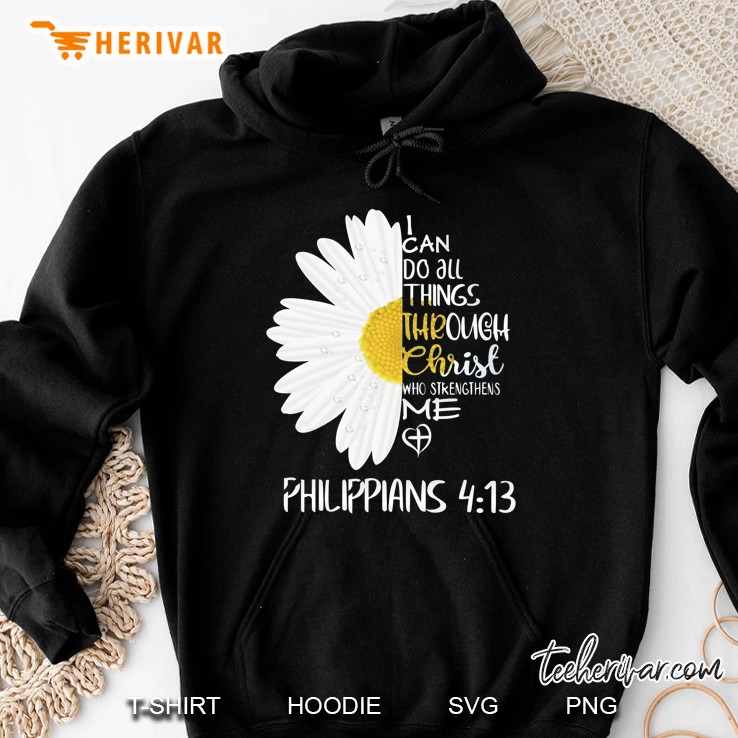 I Can Do All Things Through Christ Who Strengthens Me Philippians 4 13 Hoodie