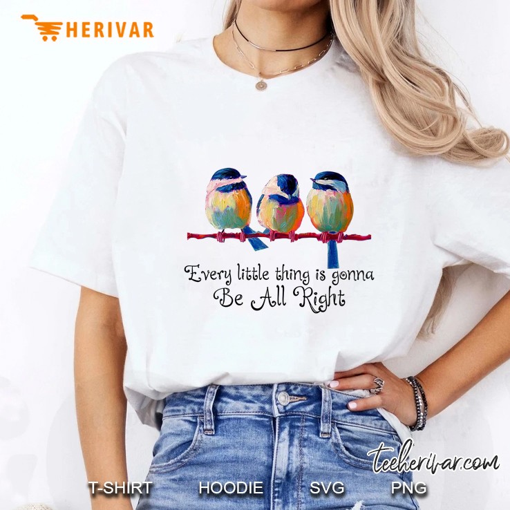 Every Little Thing Is Gonna Be All Rights Hummingbird Version Ladies Tee