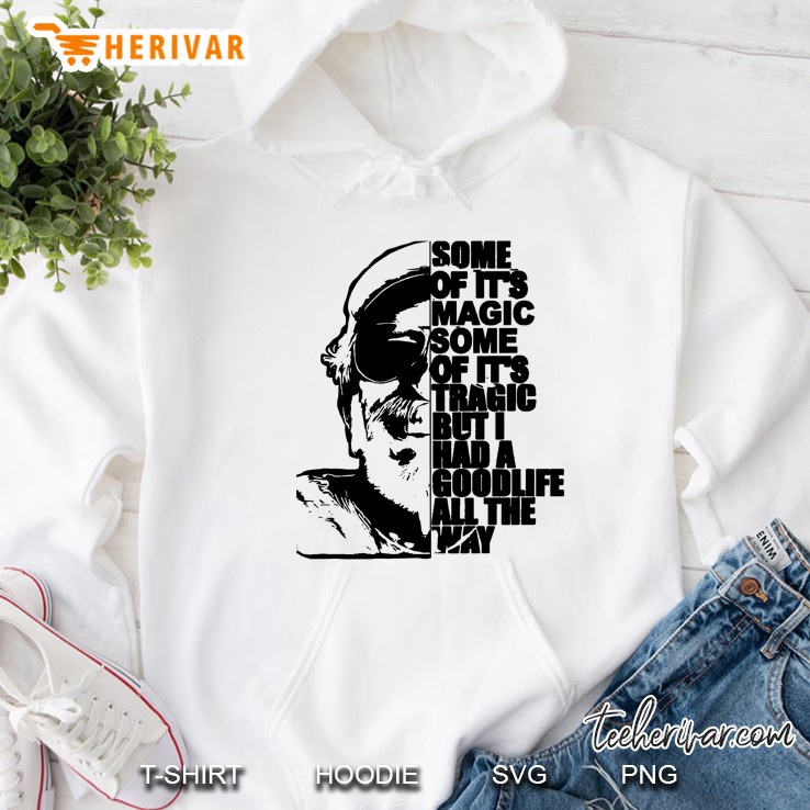 Some Of Its Magic Some Of Its Tragic But I Had A Goodlife All Time Way Hoodie