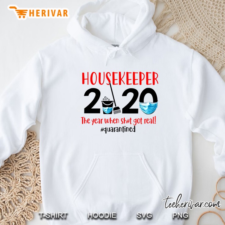 Housekeeper 2020 The Year When Shit Got Real #Quaratined Hoodie