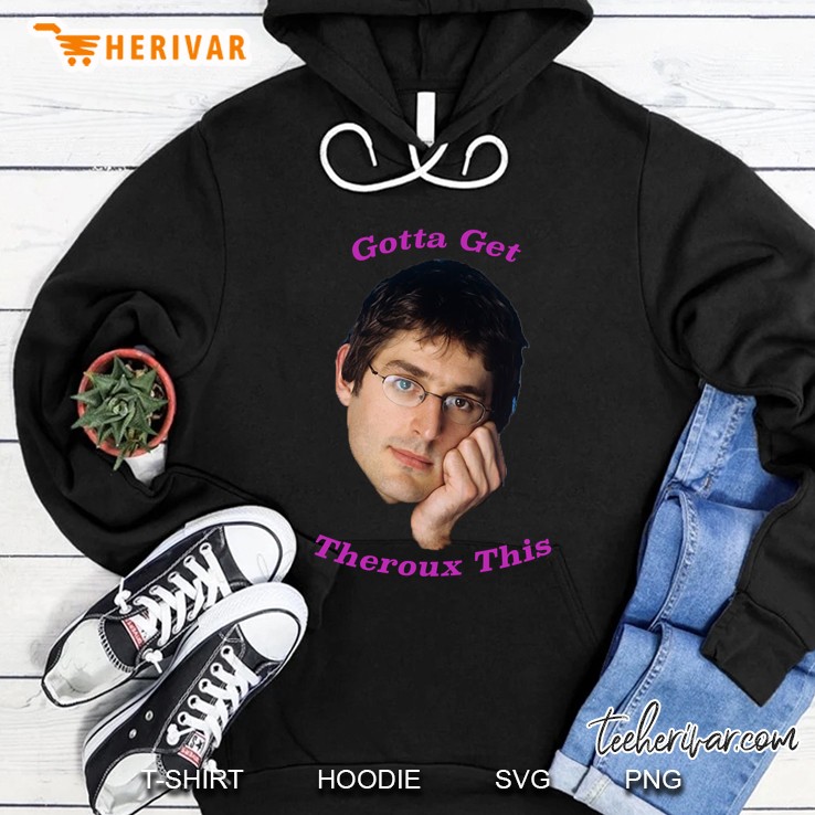 you gotta get theroux this louis theroux classic Hoodie
