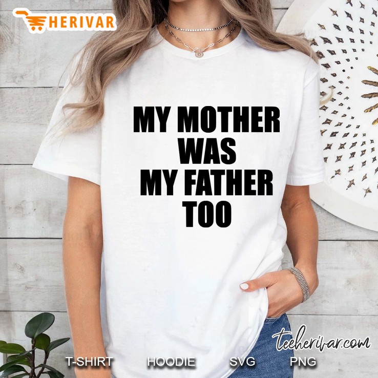 my mother was my father too Ladies Tee