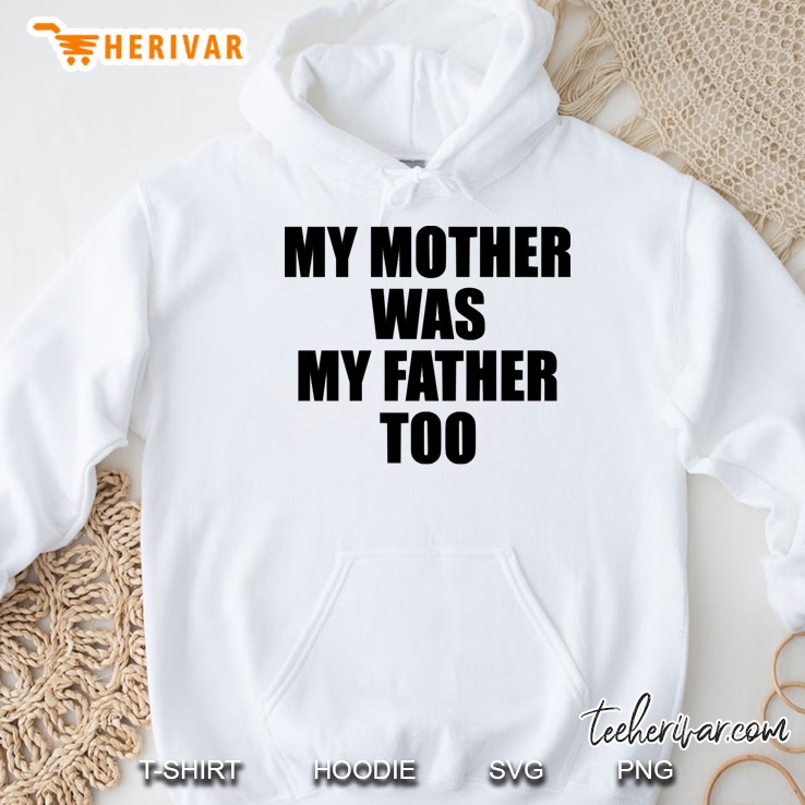 my mother was my father too Hoodie
