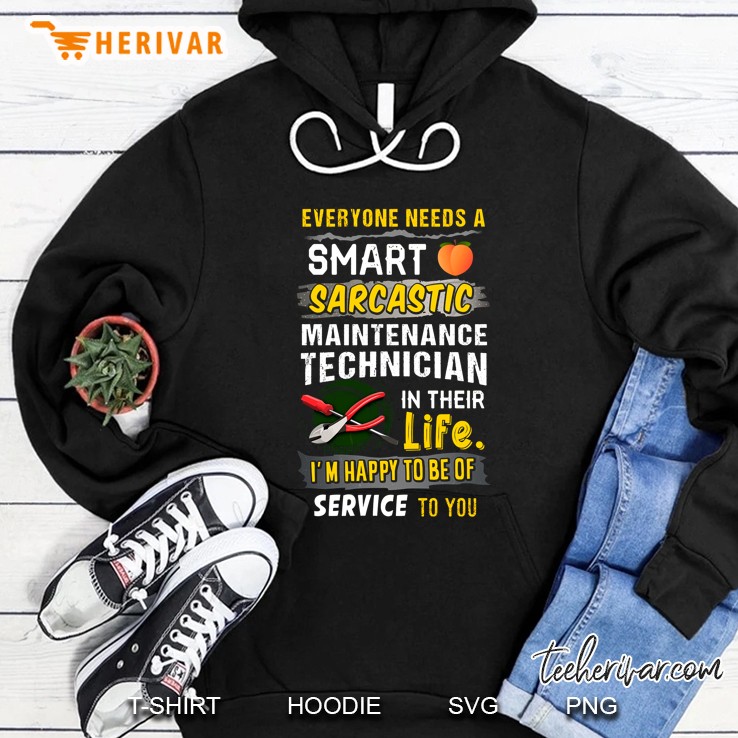 Everyone Needs A Smart Sarcastic Maintenance Technician In Their Life Hoodie