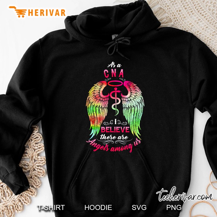 As A Cna I Believe There Are Angels Among Us Hoodie