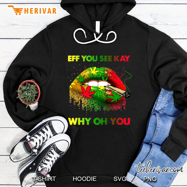 Eff You See Kay Why Oh You Reggae Smoking Lips Version Hoodie