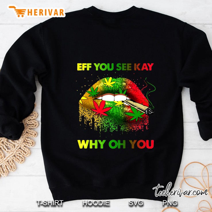 Eff You See Kay Why Oh You Reggae Smoking Lips Version Sweatshirt