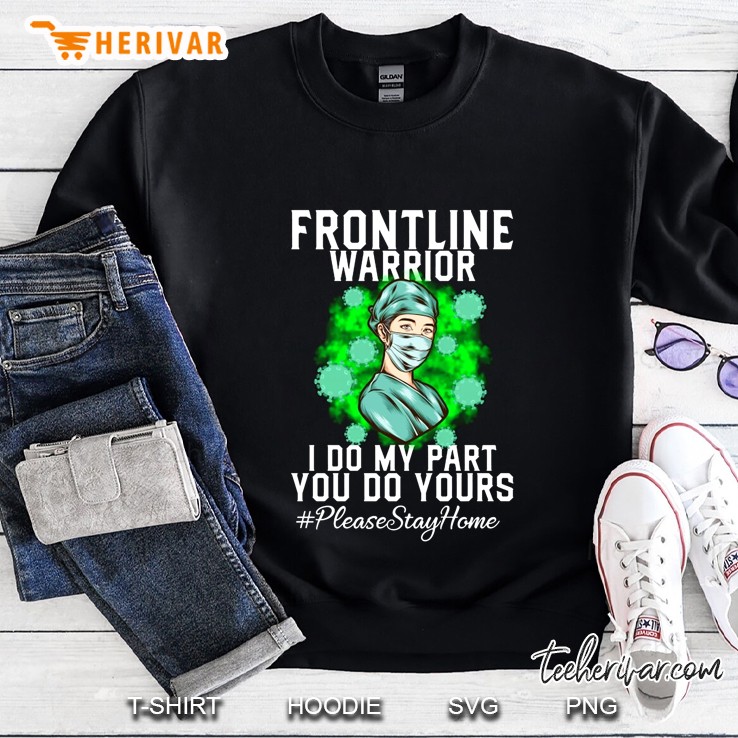 Frontline Warrior I Do My Part You Do Yours #Pleasestayhome Sweatshirt