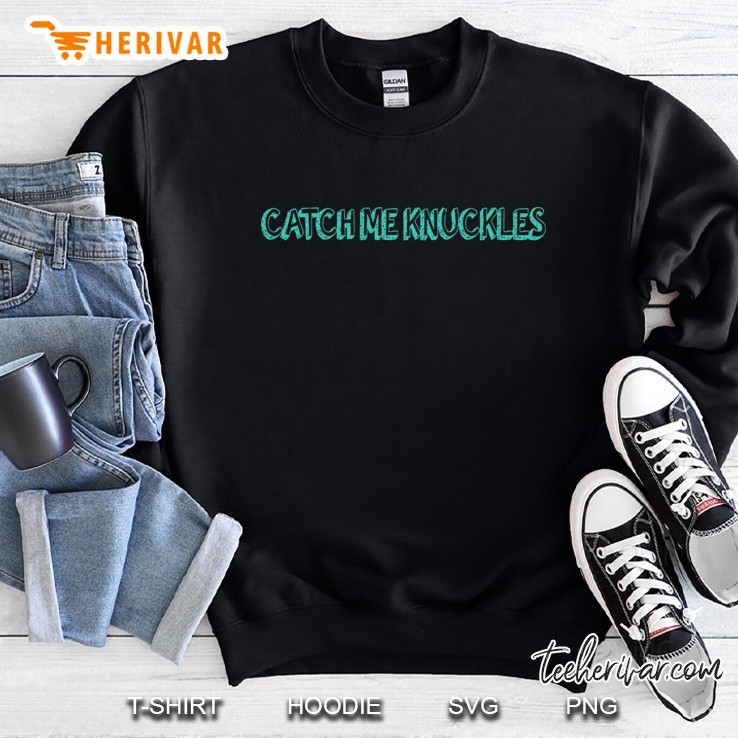 Catch Me Knuckles Sweatshirt