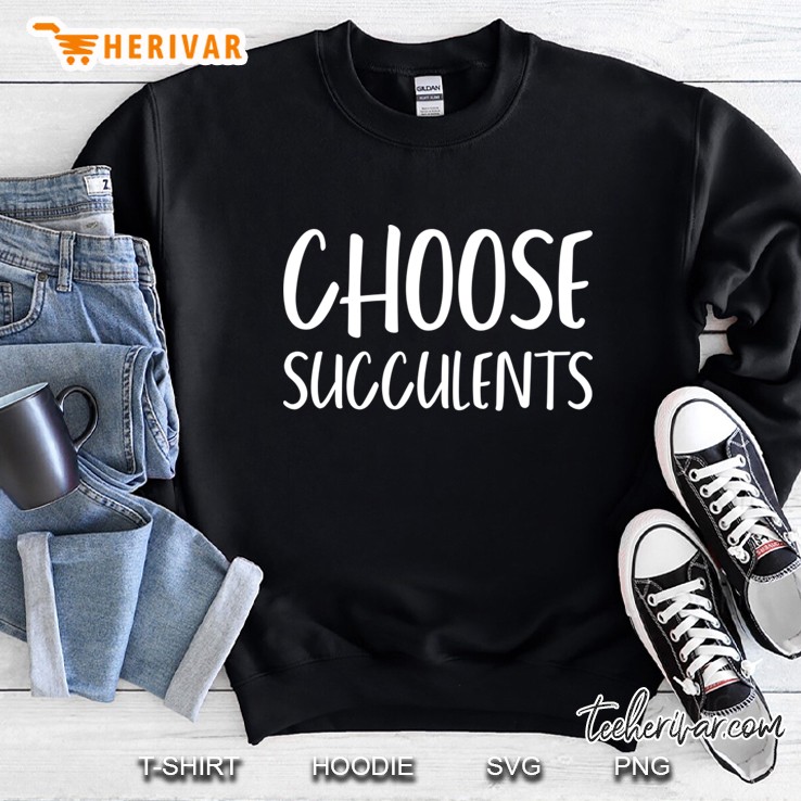 Choose Succulents Sweatshirt