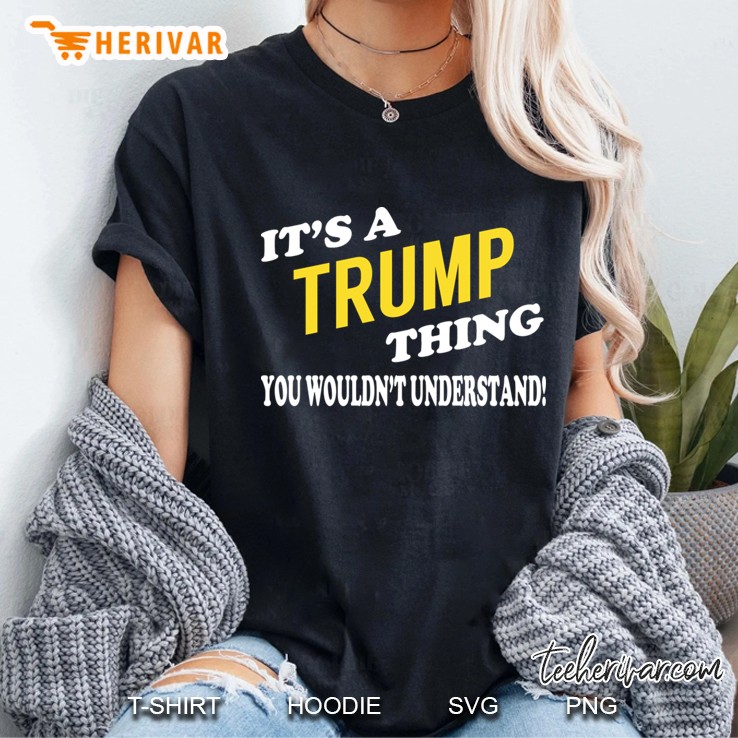 Its Trump Thing You Wouldnt Understand Ladies Tee