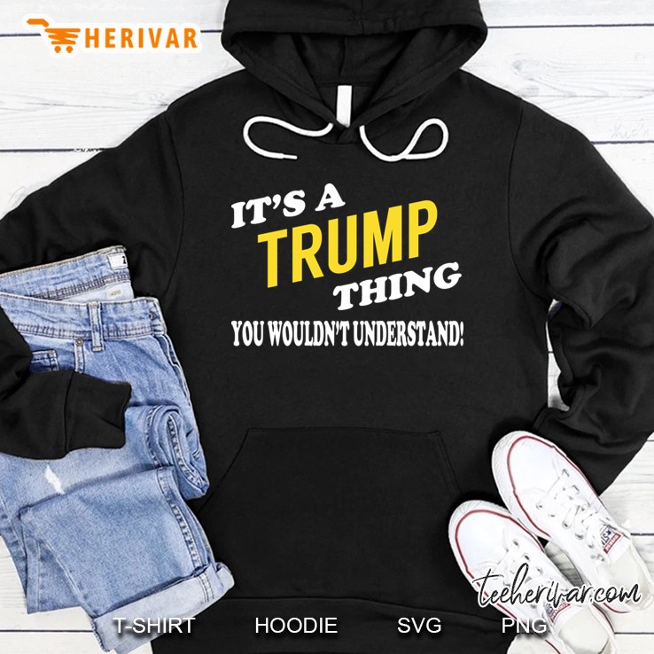 Its Trump Thing You Wouldnt Understand Hoodie