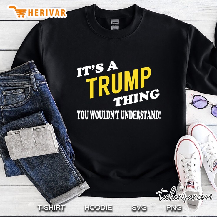 Its Trump Thing You Wouldnt Understand Sweatshirt
