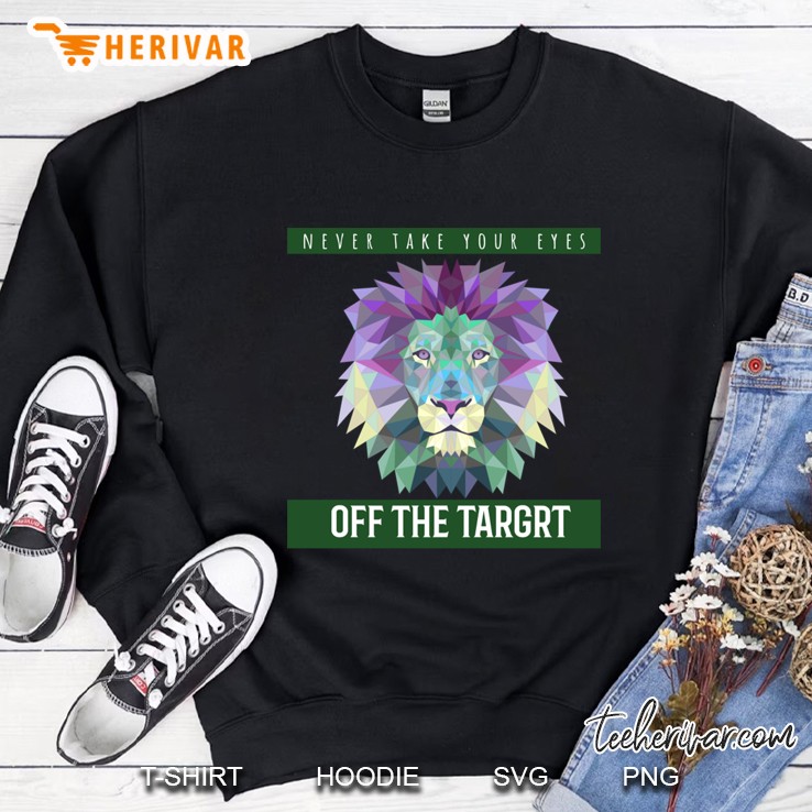 Never Take Your Eyes Off The Target Sweatshirt