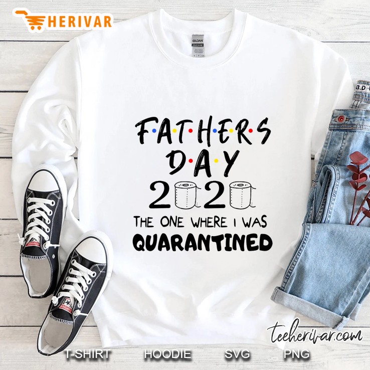 Fathers Day 2020 The One Where I Was Quarantined Sweatshirt