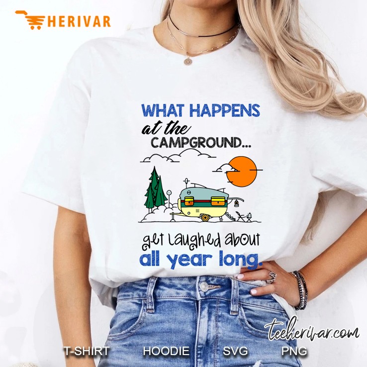 What Happens At The Camground Get Laughed About All Year Long Ladies Tee