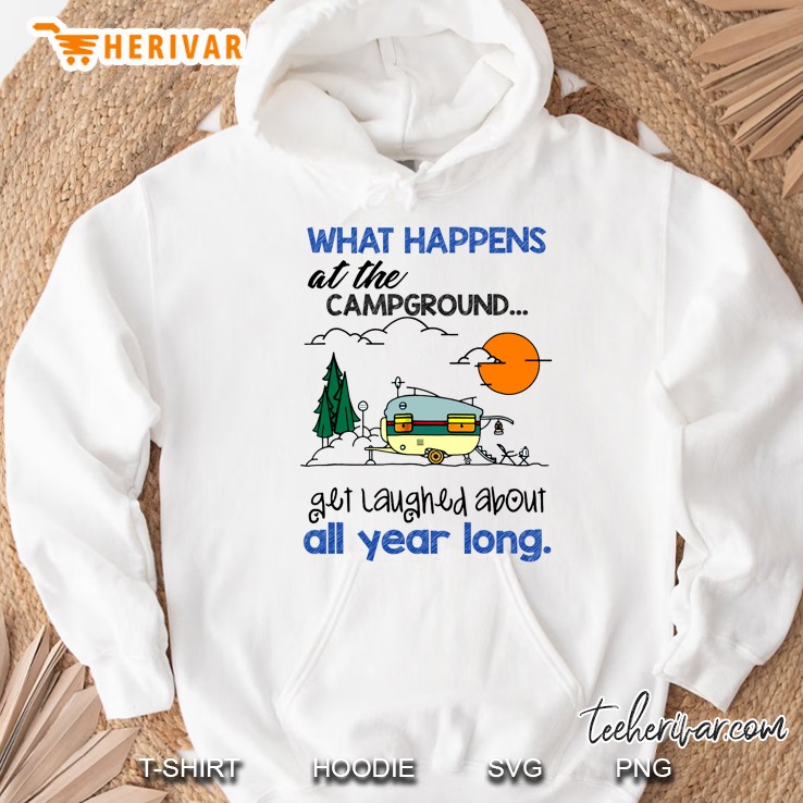 What Happens At The Camground Get Laughed About All Year Long Hoodie