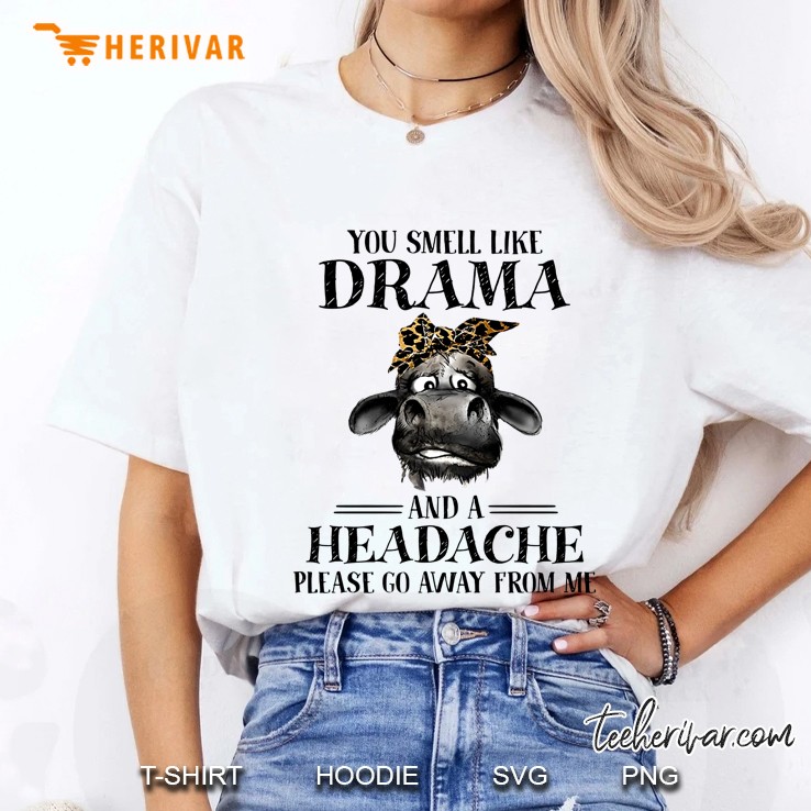 You Smell Like Drama And A Headache Please Go Away From Me Heifer Version Ladies Tee