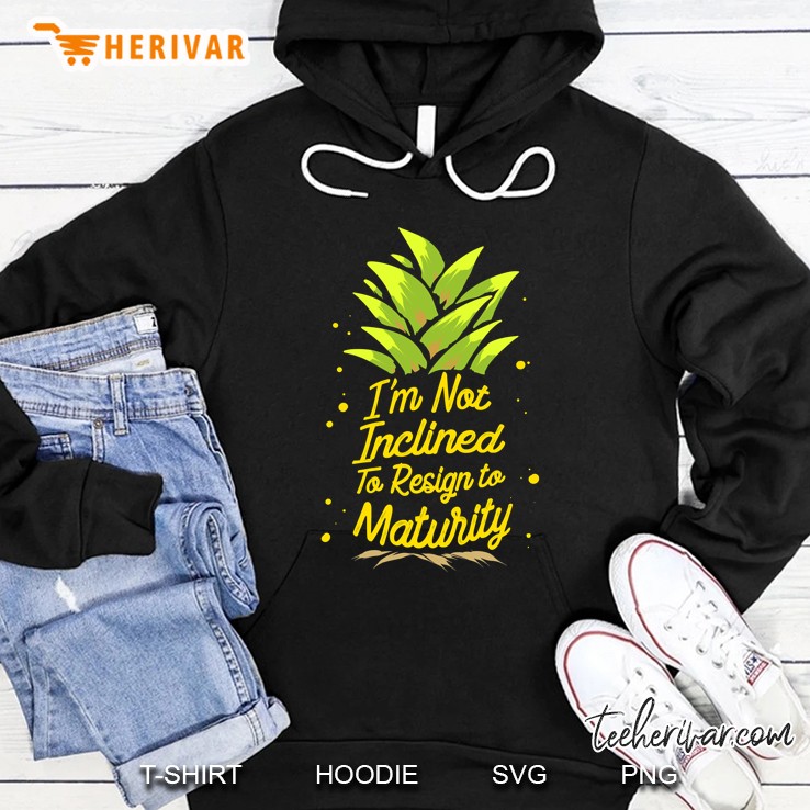 I´M Not Inclined To Resign To Maturity Hoodie