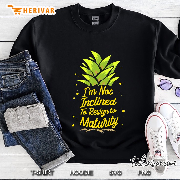 I´M Not Inclined To Resign To Maturity Sweatshirt