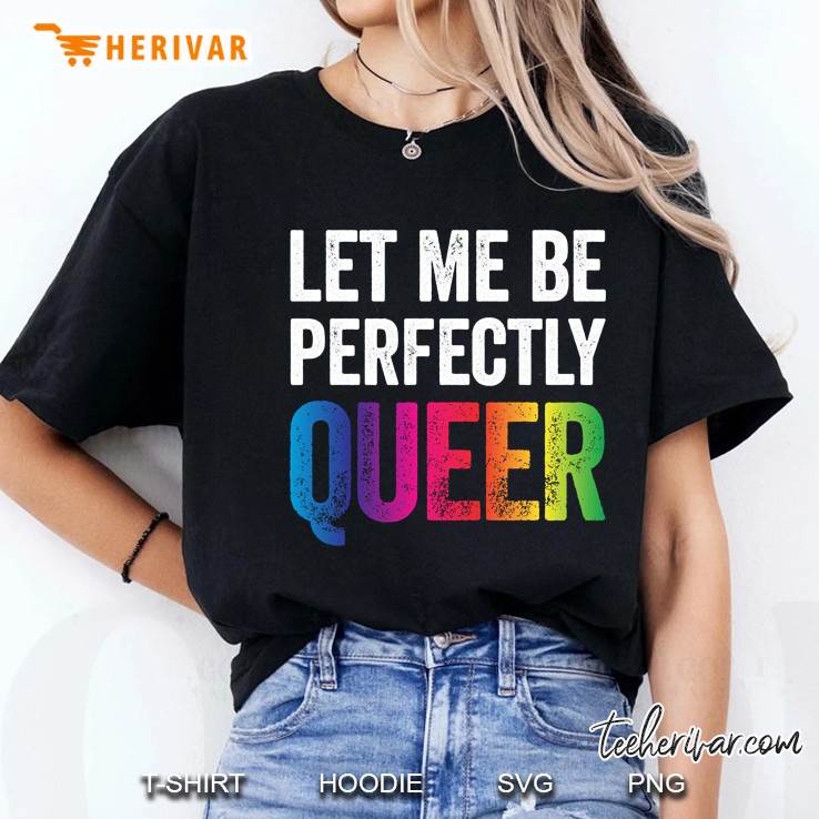 Let Me Be Perfectly Queer Ladies Tee