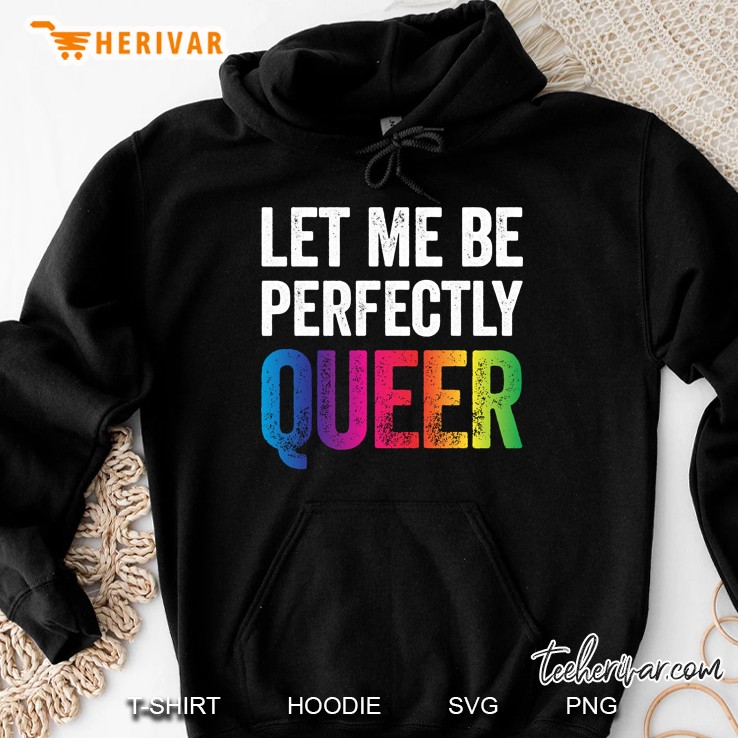 Let Me Be Perfectly Queer Hoodie