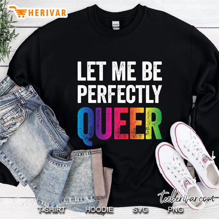 Let Me Be Perfectly Queer Sweatshirt