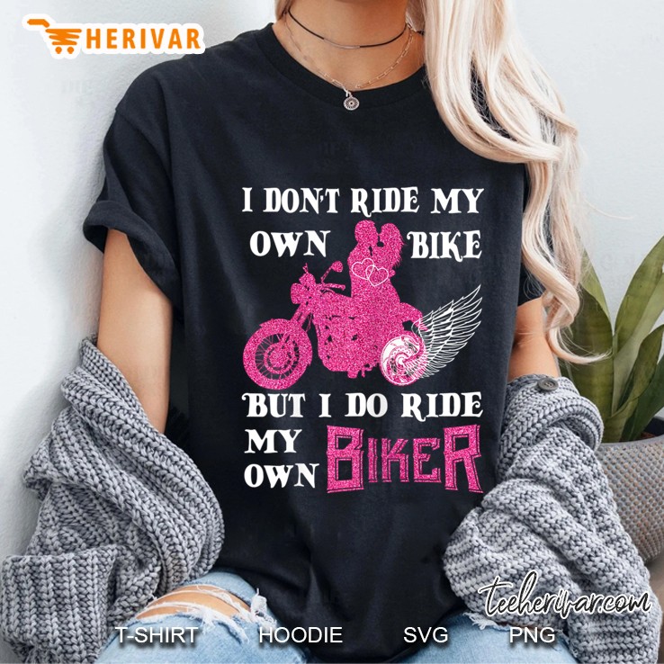 I Do Not Ride My Own Biker But I Do Ride My Own Biker Hoodie