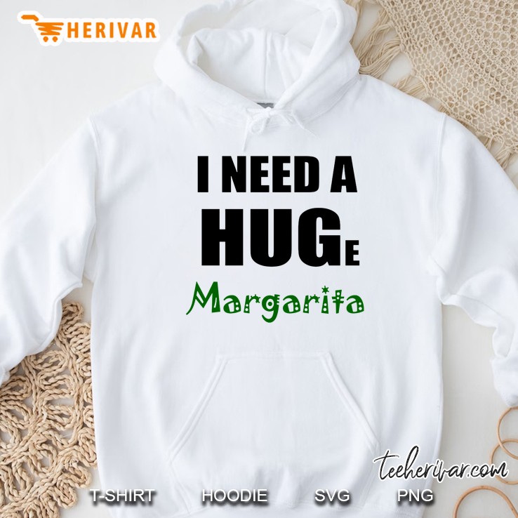 I Need A Huge Margarita Hoodie