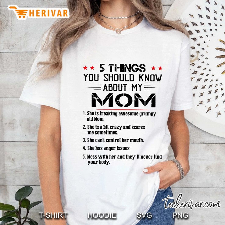 5 Things You Should Know About My Mom 1 She Is Freaking Awesome Grumpy Old Mom Ladies Tee