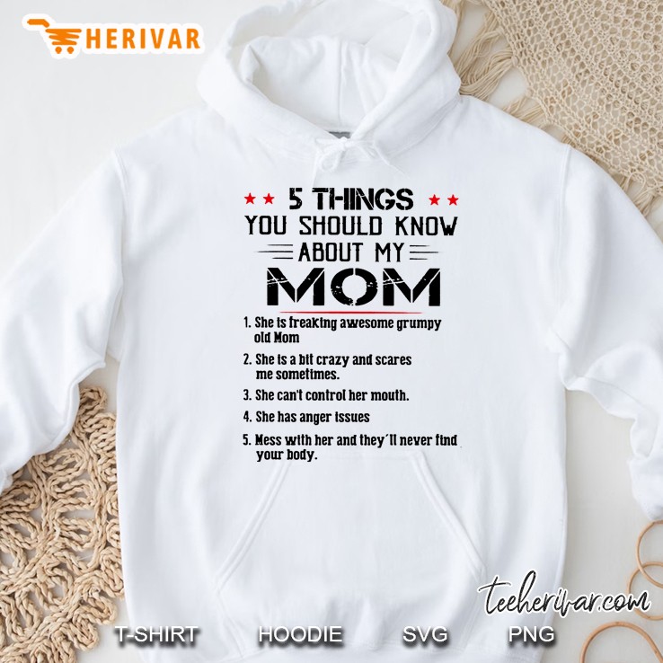 5 Things You Should Know About My Mom 1 She Is Freaking Awesome Grumpy Old Mom Hoodie