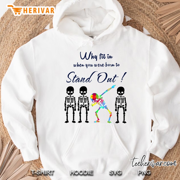 Why Fit In When You Were Born To Stand Out Skeleton Version Hoodie