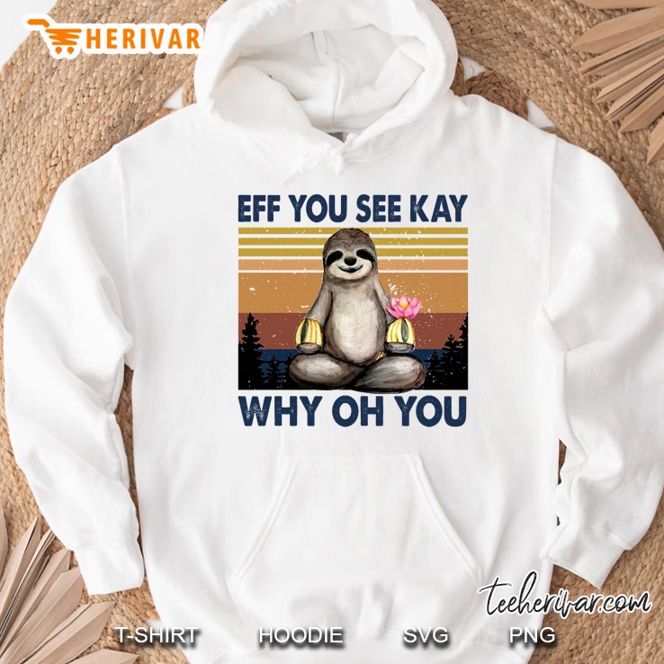 Eff You See Kay Why Oh You Sloth Vintage Version Hoodie