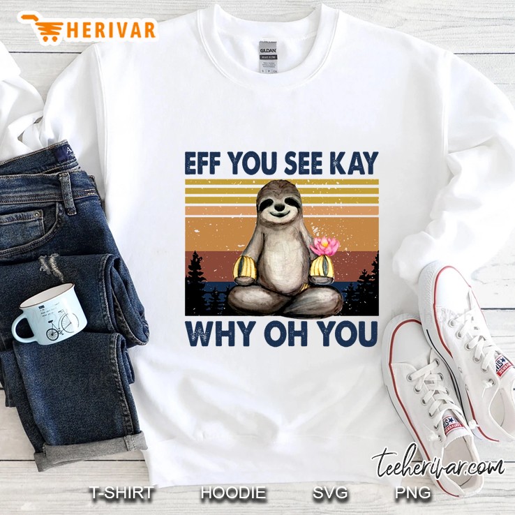 Eff You See Kay Why Oh You Sloth Vintage Version Sweatshirt