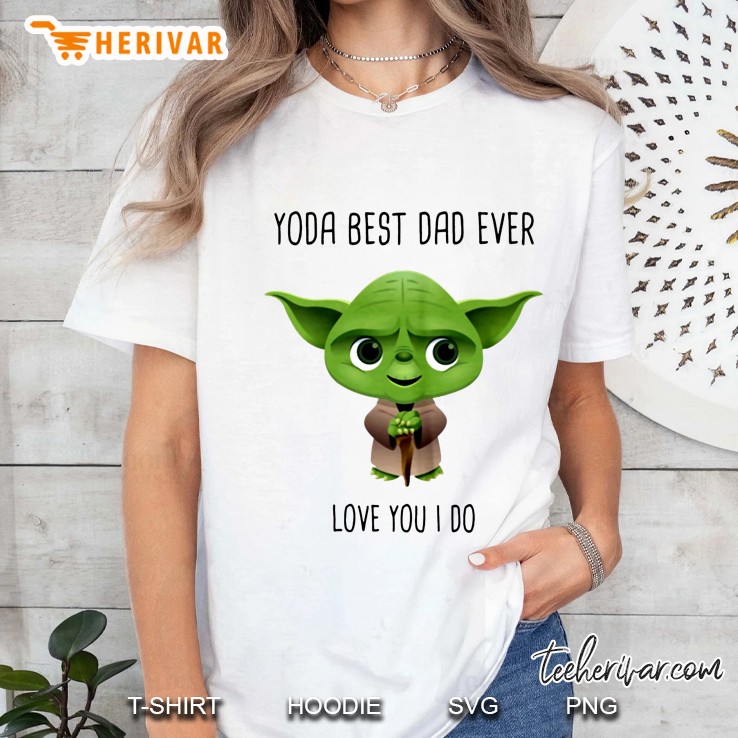 Yoda Best Dad Ever Love You I Do Ladies Tee