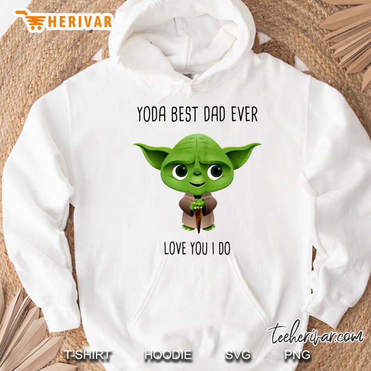 Yoda Best Dad Ever Love You I Do Hoodie