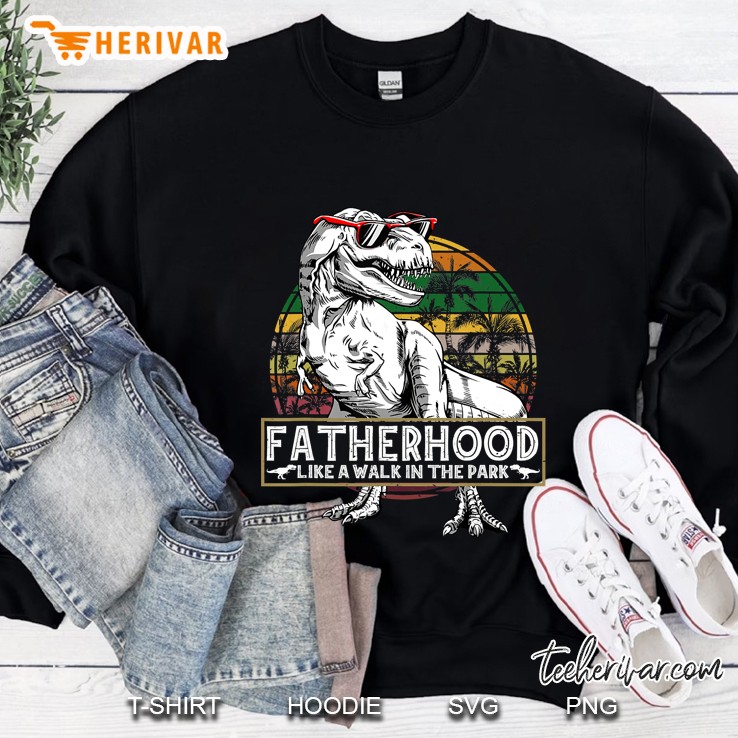 fatherhood like a walk in the park funny tee gifts dad men Sweatshirt