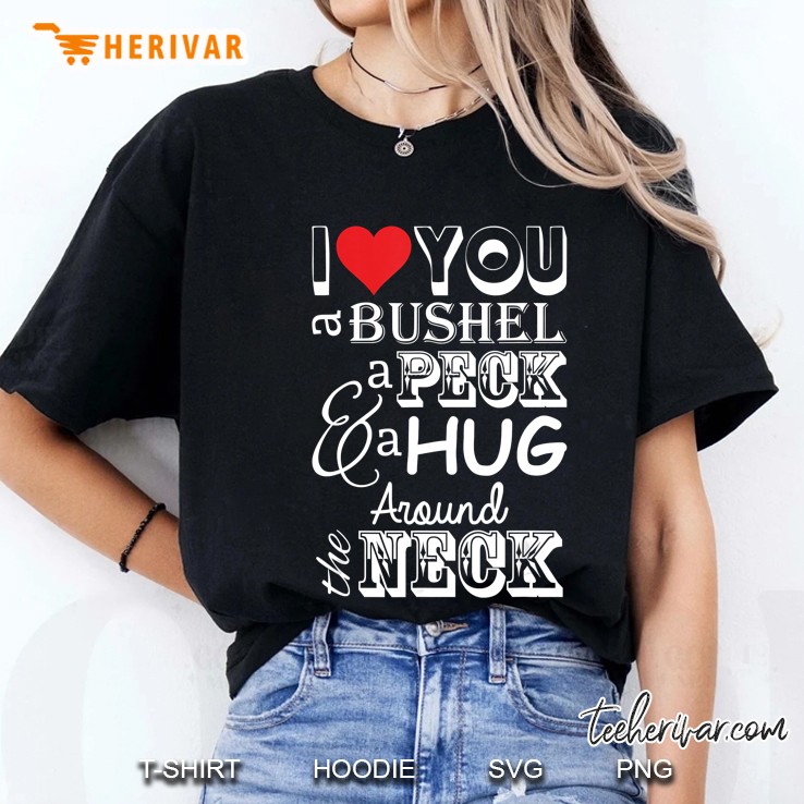 i love you a bushel & a peck & a hug around the neck Hoodie