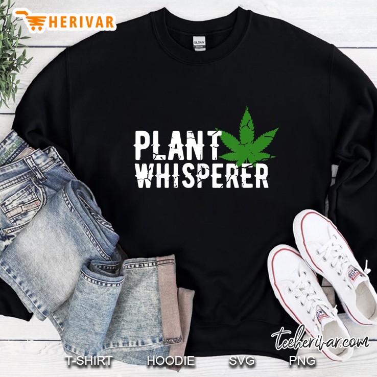 marijuana plant whisperer funny weed Sweatshirt
