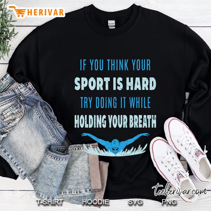 try doing it while holding your breath swim swimmer Sweatshirt