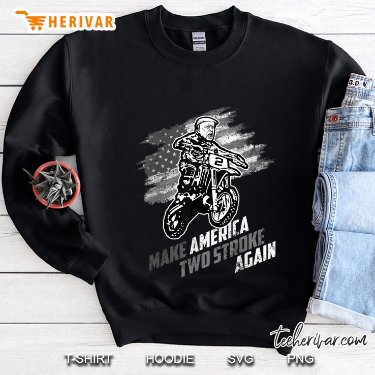 Make America Two Stroke Again Biker For Trump Motorcycle Sweatshirt