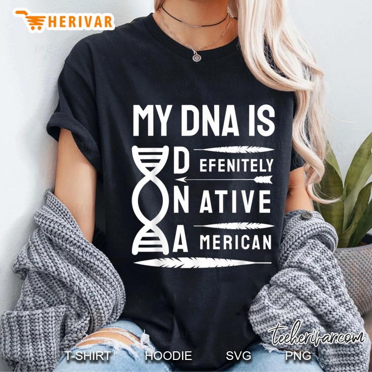 My Dna Is Defenitely Native American Funny Indian Lover Gift Ladies Tee