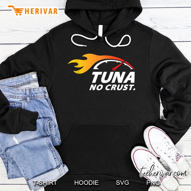 Tuna No Crust For Fast Car Lovers And Race Drivers Tank Top Hoodie