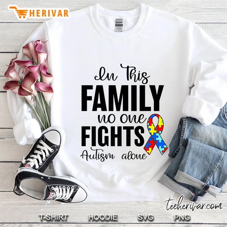 In This Family No One Fights Autism Alone Autism Awareness Premium Sweatshirt