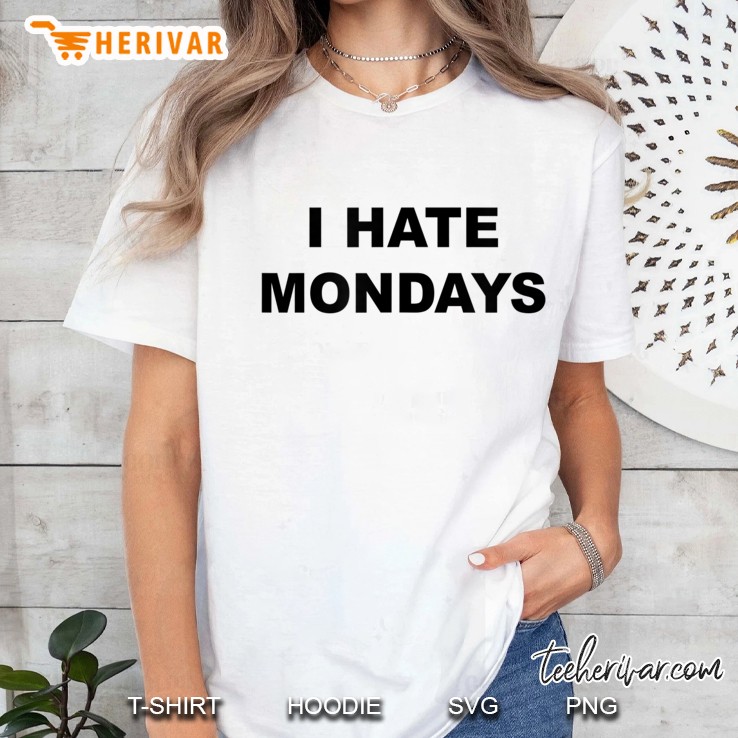 Top That Says I Hate Mondays Funny Anti - Mondays Suck - Hoodie