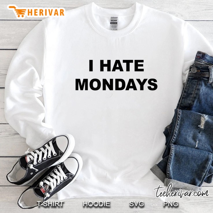 Top That Says I Hate Mondays Funny Anti - Mondays Suck - Mugs