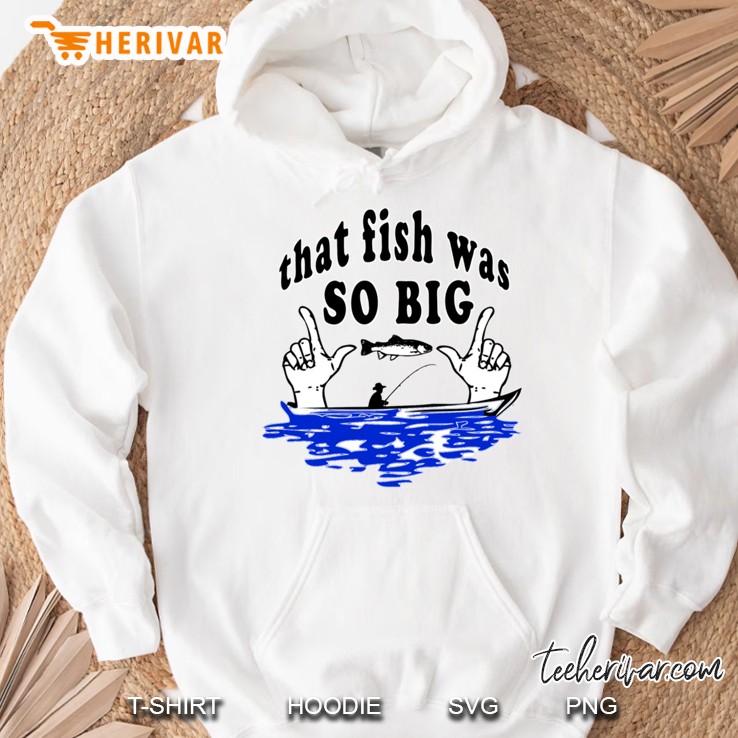 That Fish Was So Big Hoodie