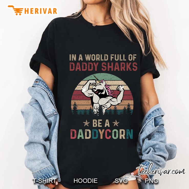 In A World Full Of Daddy Sharks Be A Daddycorn Vintage Version Hoodie